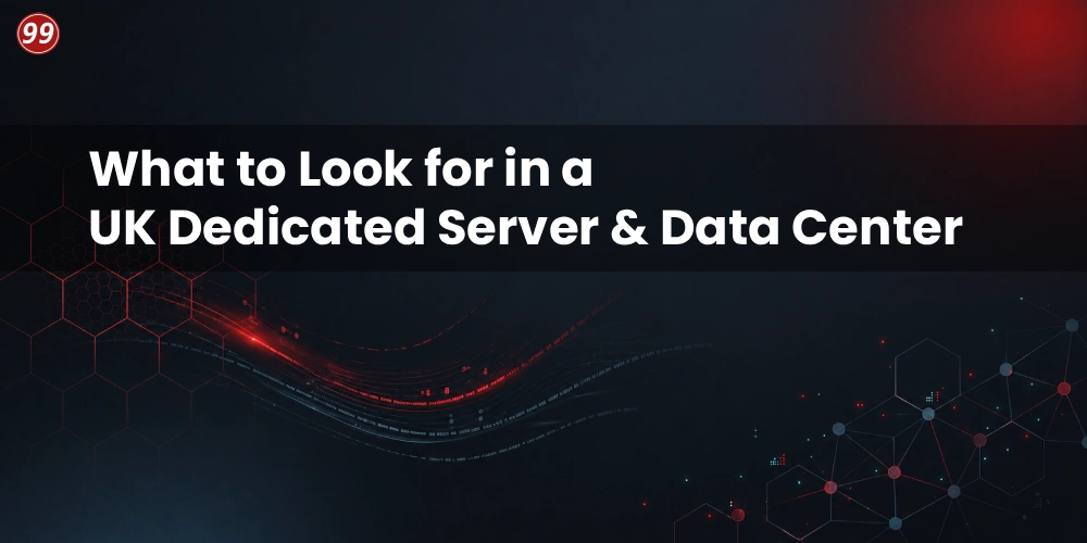 What to Look for in a UK Dedicated Server & Data Center